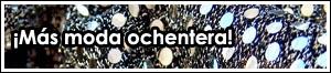 Moda, moda y más moda ochentera